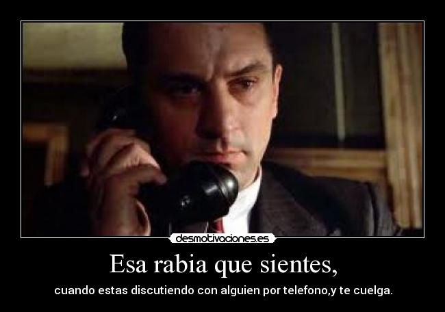 Esa rabia que sientes, -