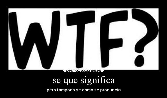 se que significa - pero tampoco se como se pronuncia