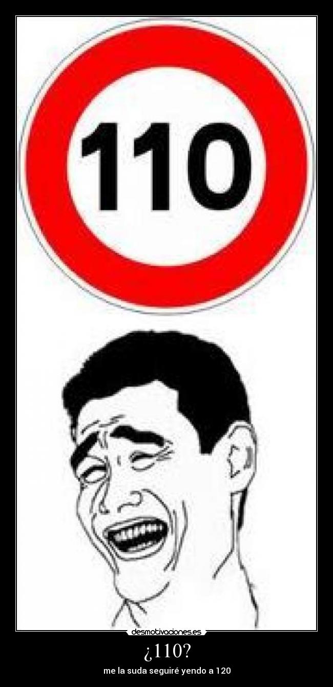 ¿110? - me la suda seguiré yendo a 120