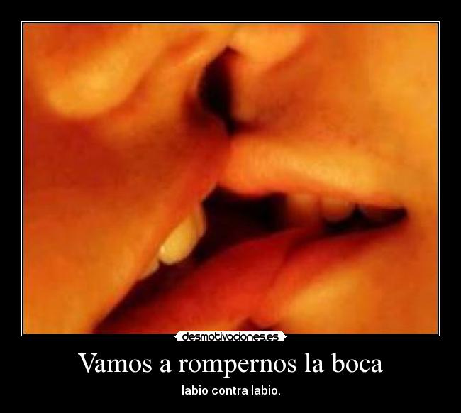 Vamos a rompernos la boca -