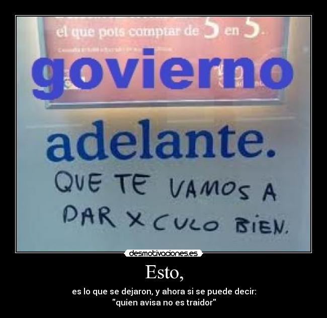 Esto, - es lo que se dejaron, y ahora si se puede decir:
quien avisa no es traidor