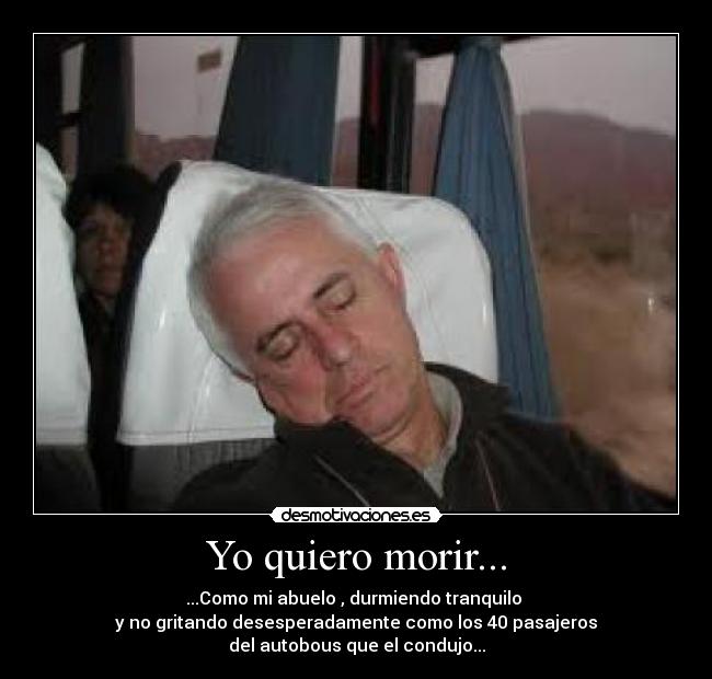 Yo quiero morir... -
