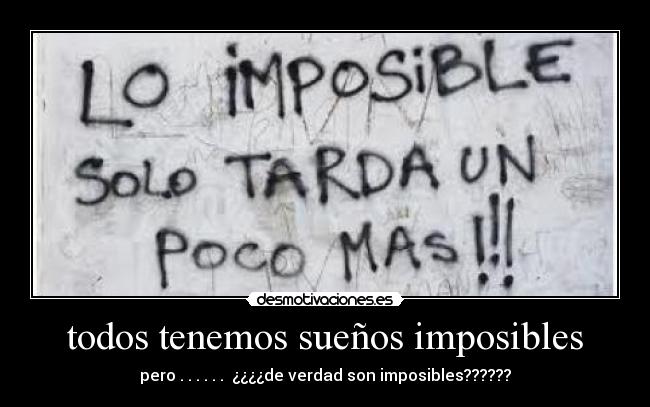todos tenemos sueños imposibles - 