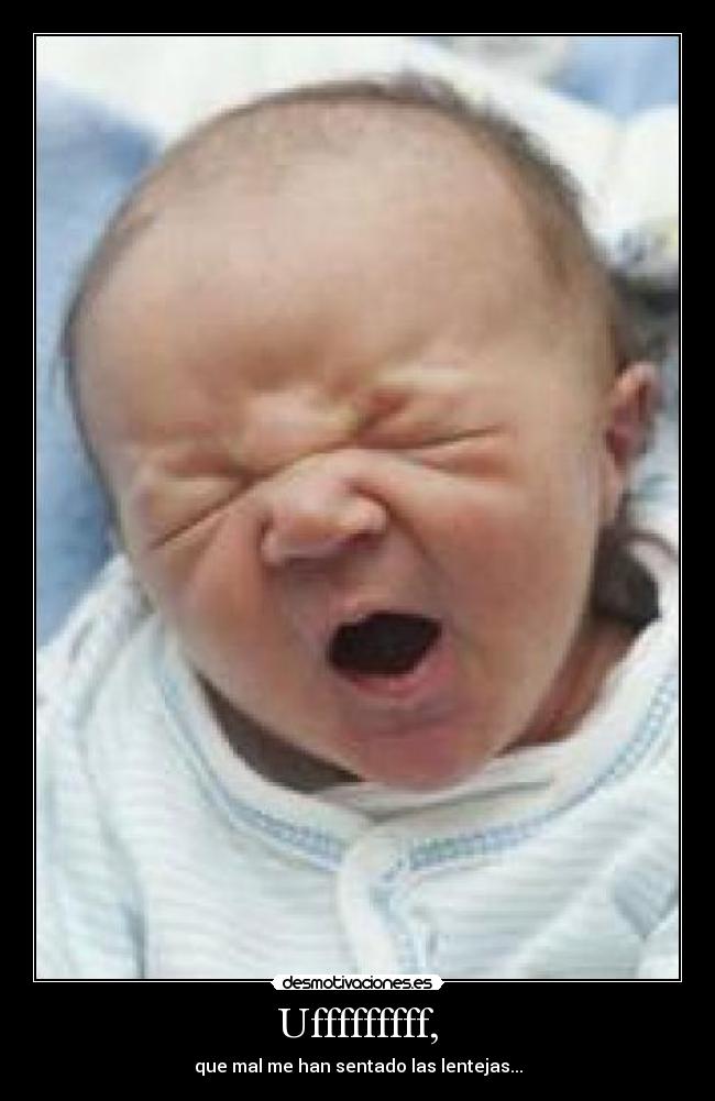 Ufffffffff, - que mal me han sentado las lentejas...