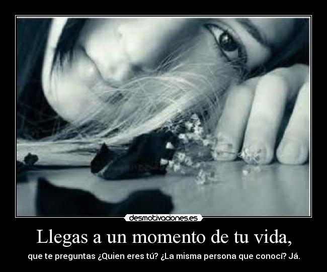 Llegas a un momento de tu vida, - 