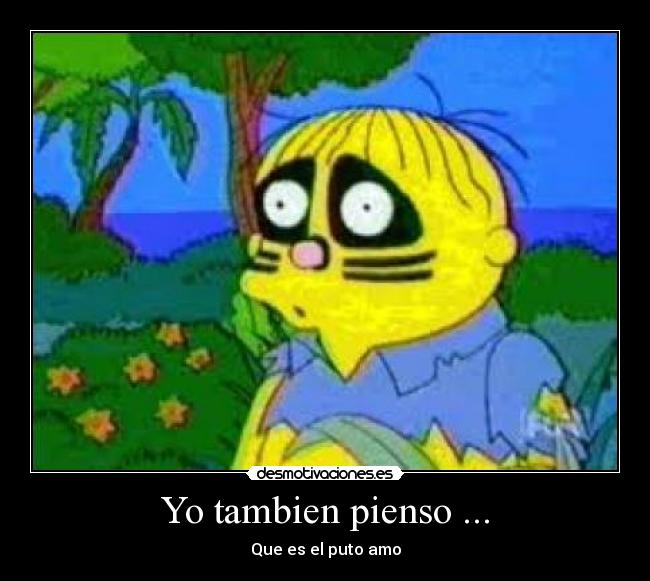 Yo tambien pienso ... -