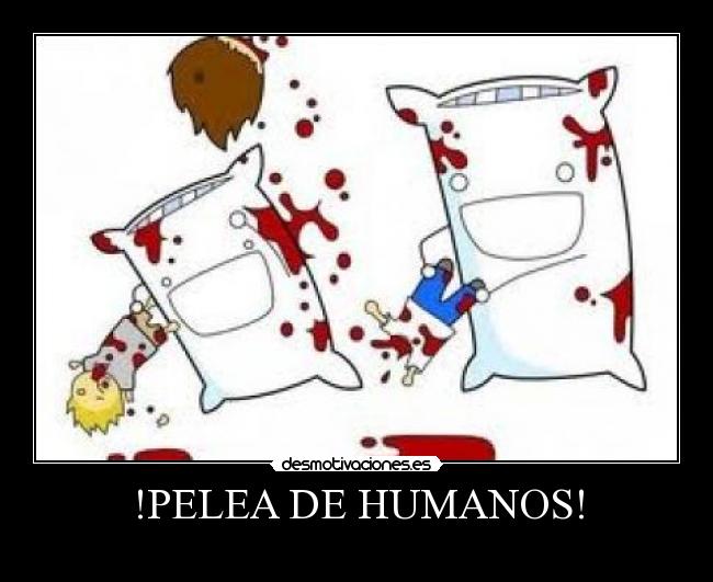 !PELEA DE HUMANOS! - 