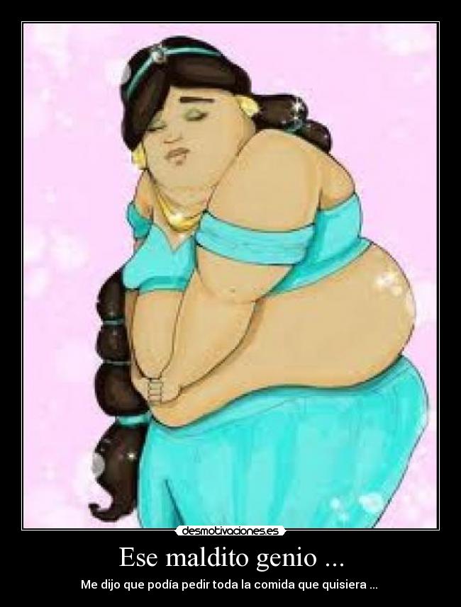 Ese maldito genio ... - Me dijo que podía pedir toda la comida que quisiera ... 