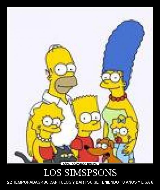 LOS SIMSPSONS - 22 TEMPORADAS 486 CAPITULOS Y BART SUIGE TENIENDO 10 AÑOS Y LISA 8
