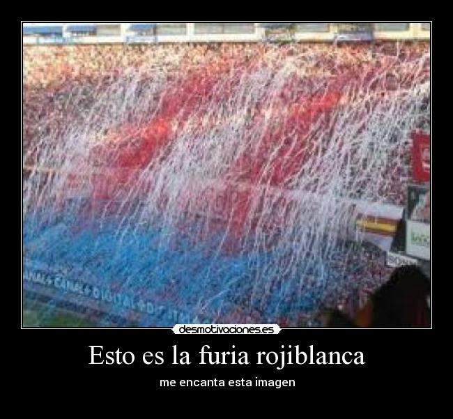 Esto es la furia rojiblanca -