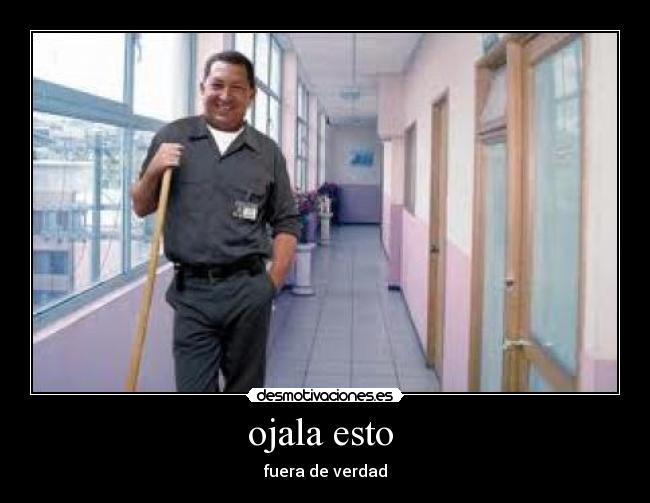 ojala esto - fuera de verdad