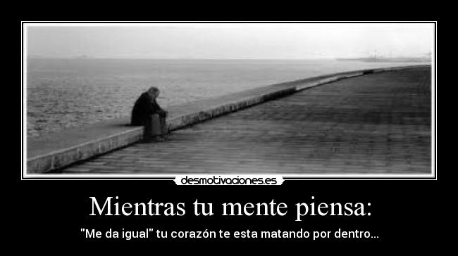Mientras tu mente piensa: -