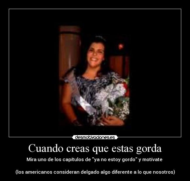 Cuando creas que estas gorda - 