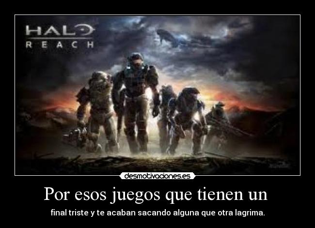 Por esos juegos que tienen un  - final triste y te acaban sacando alguna que otra lagrima.