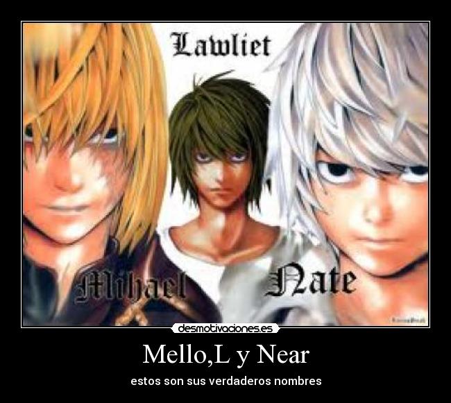 Mello,L y Near - estos son sus verdaderos nombres