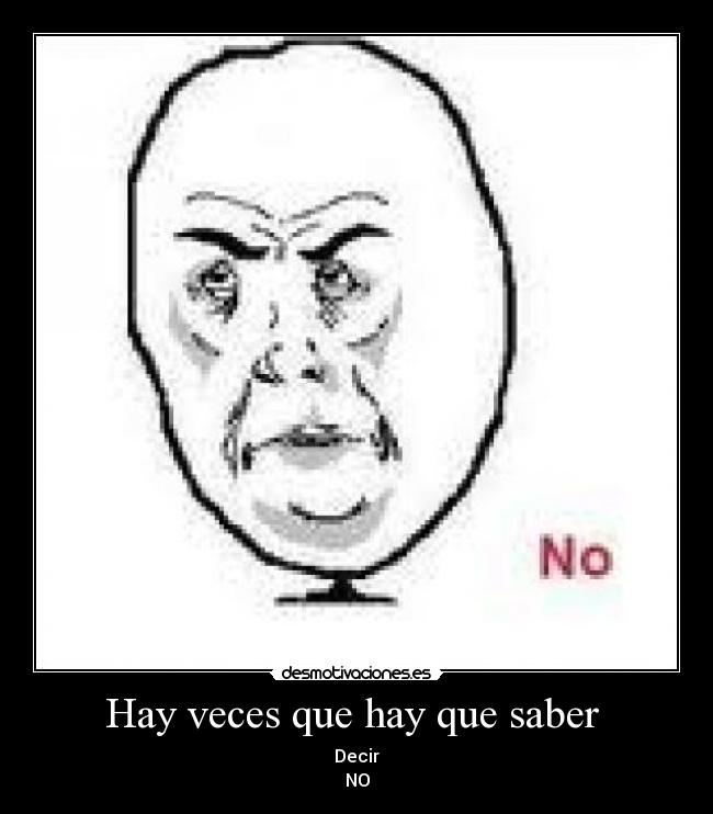 Hay veces que hay que saber  - Decir
NO