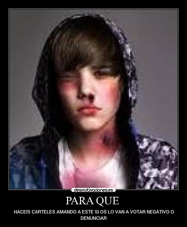 PARA QUE  - HACEIS CARTELES AMANDO A ESTE SI OS LO VAN A VOTAR NEGATIVO O
DENUNCIAR