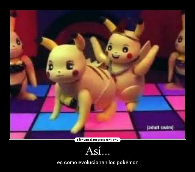 Así... - es como evolucionan los pokémon
