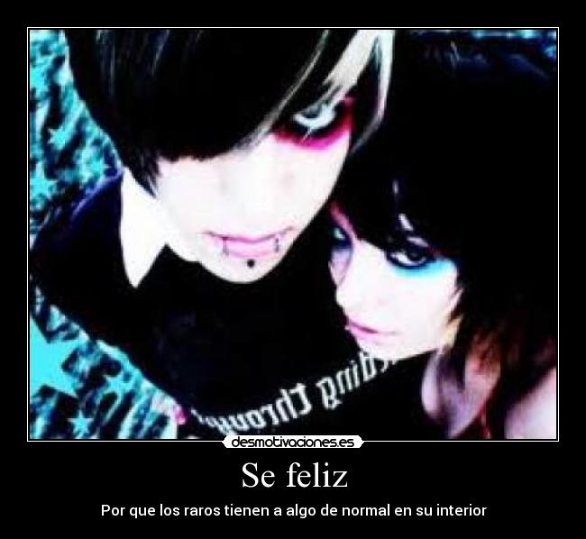 Se feliz - Por que los raros tienen a algo de normal en su interior