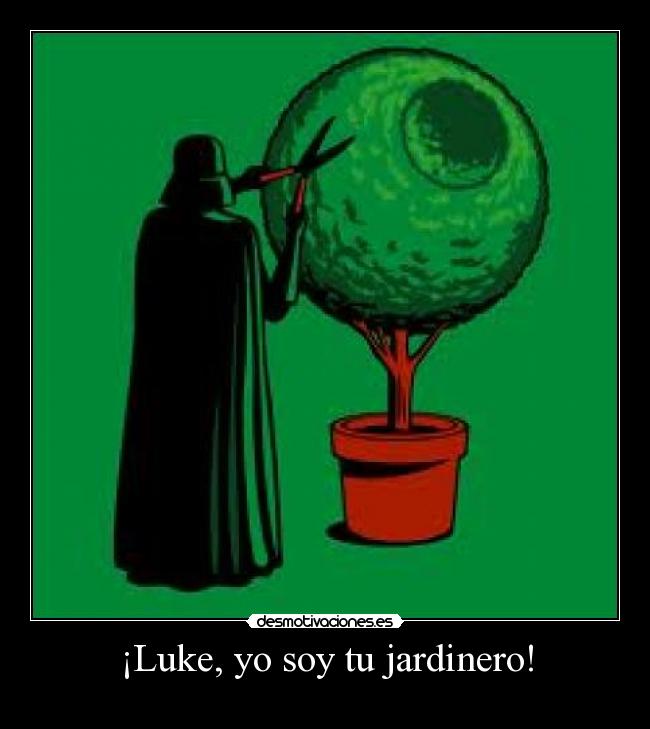 ¡Luke, yo soy tu jardinero! - 