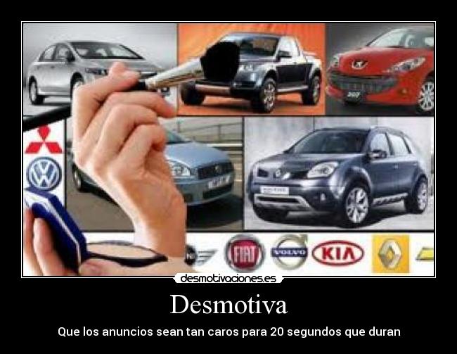 Desmotiva - Que los anuncios sean tan caros para 20 segundos que duran