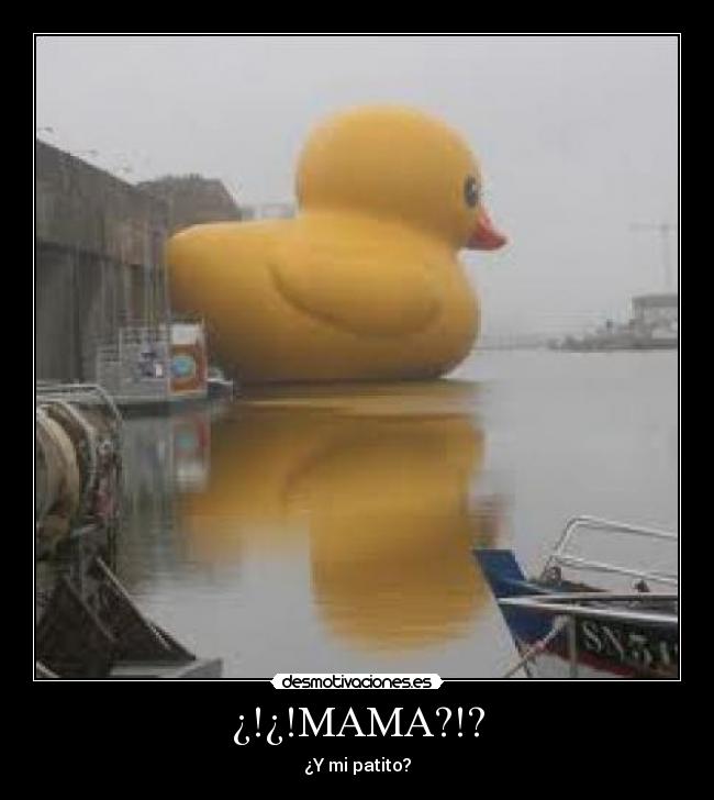 ¿!¿!MAMA?!? - ¿Y mi patito?