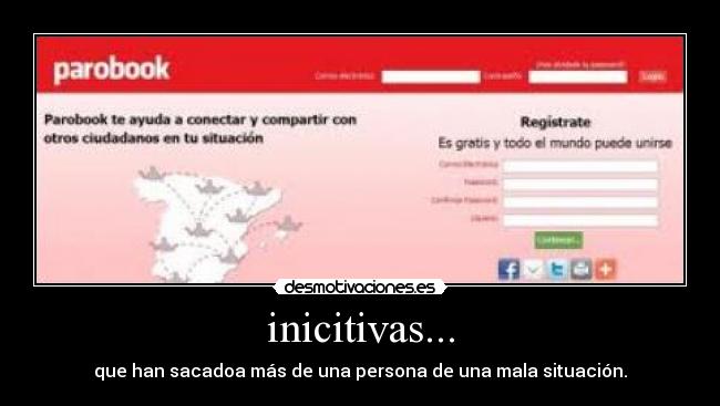 inicitivas... - que han sacadoa más de una persona de una mala situación.