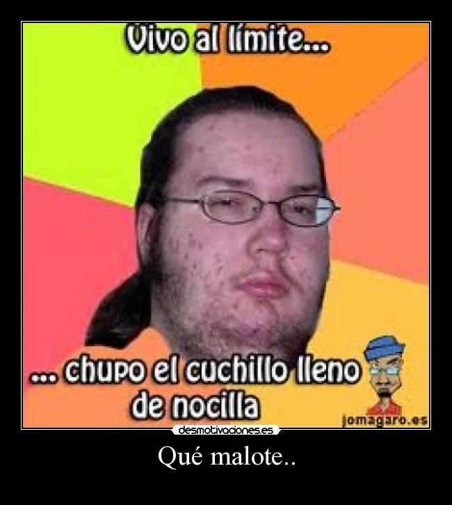 Qué malote.. - 