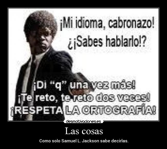 Las cosas - Como solo Samuel L. Jackson sabe decirlas.