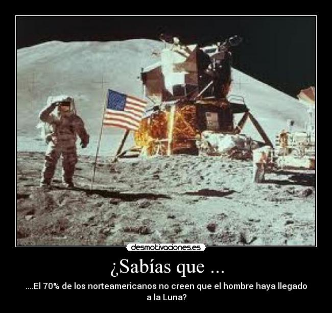 ¿Sabías que ... - ....El 70% de los norteamericanos no creen que el hombre haya llegado a la Luna?