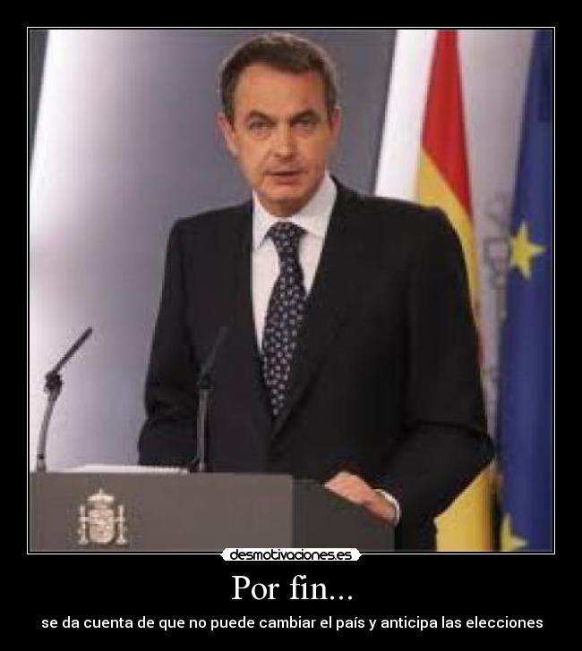 Por fin... - se da cuenta de que no puede cambiar el país y anticipa las elecciones