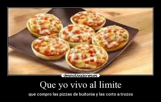 Que yo vivo al limite -