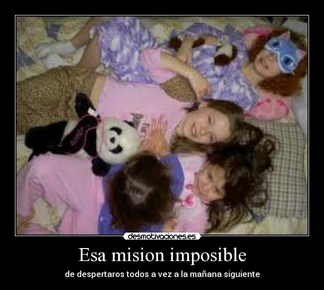 Esa mision imposible - de despertaros todos a vez a la mañana siguiente