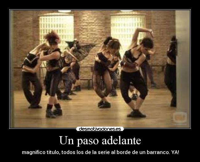 Un paso adelante - magnifico titulo, todos los de la serie al borde de un barranco. YA!