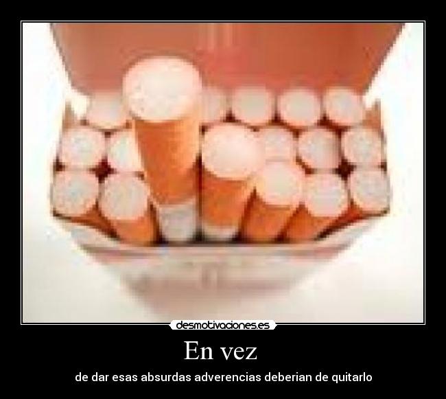 En vez - de dar esas absurdas adverencias deberian de quitarlo