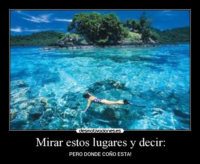 Mirar estos lugares y decir: -