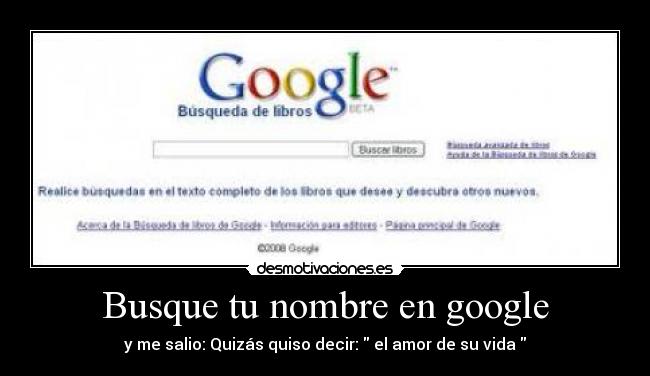 Busque tu nombre en google - y me salio: Quizás quiso decir: el amor de su vida