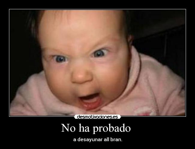 No ha probado - a desayunar all bran.