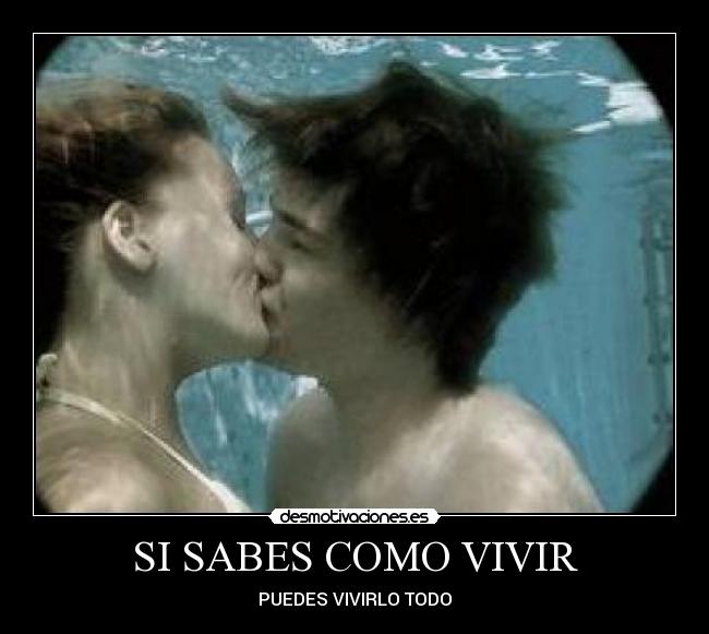 SI SABES COMO VIVIR - PUEDES VIVIRLO TODO