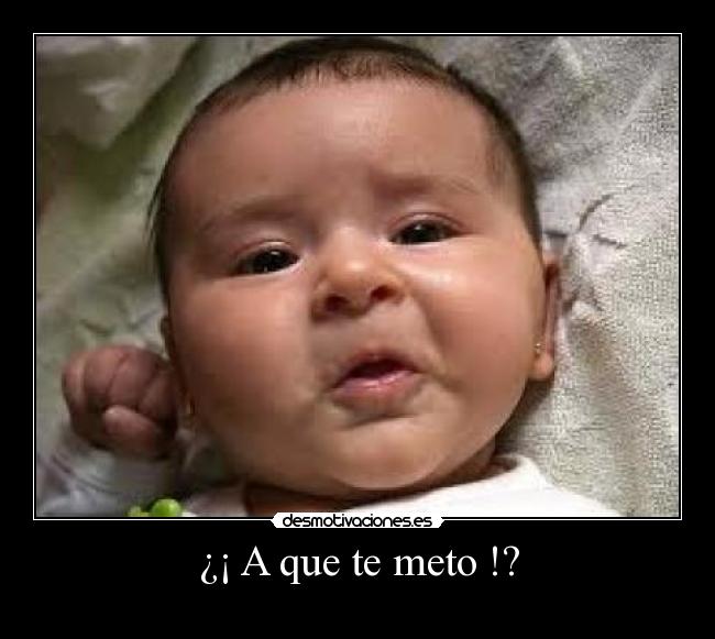 ¿¡ A que te meto !? -