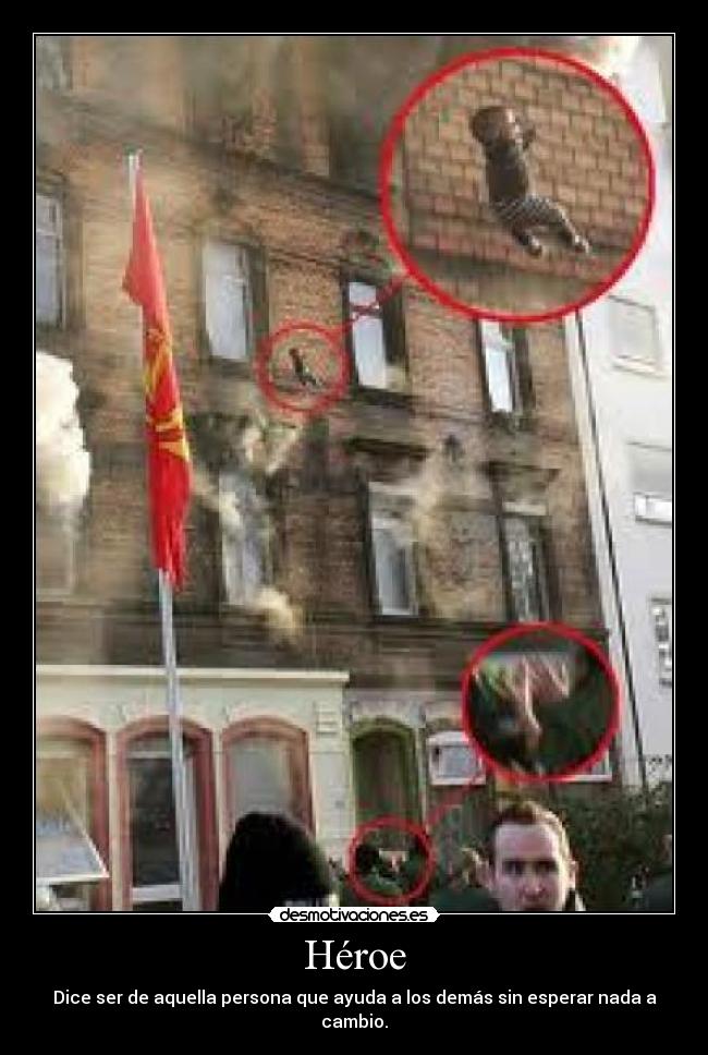 Héroe - Dice ser de aquella persona que ayuda a los demás sin esperar nada a cambio.