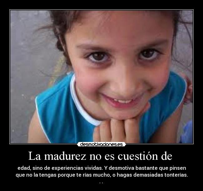 La madurez no es cuestión de  - 