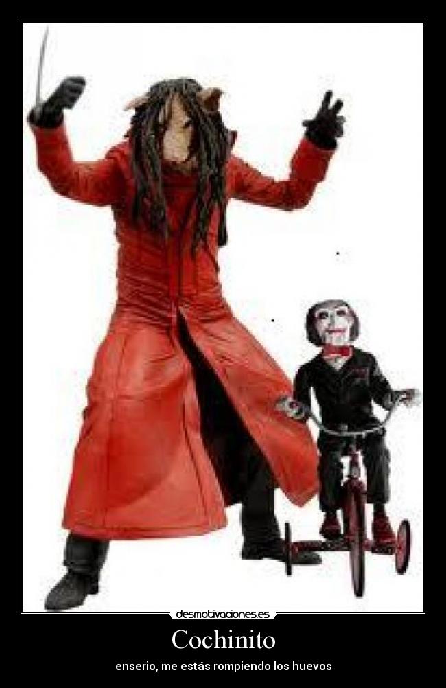 Cochinito - enserio, me estás rompiendo los huevos