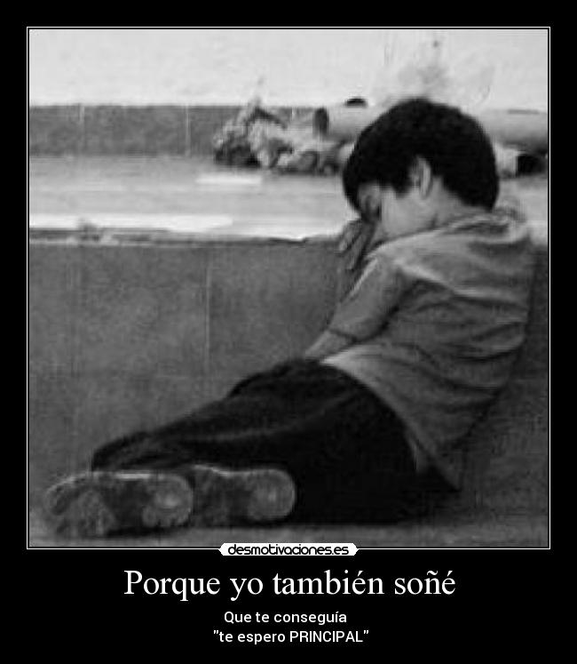 Porque yo también soñé - Que te conseguía
te espero PRINCIPAL