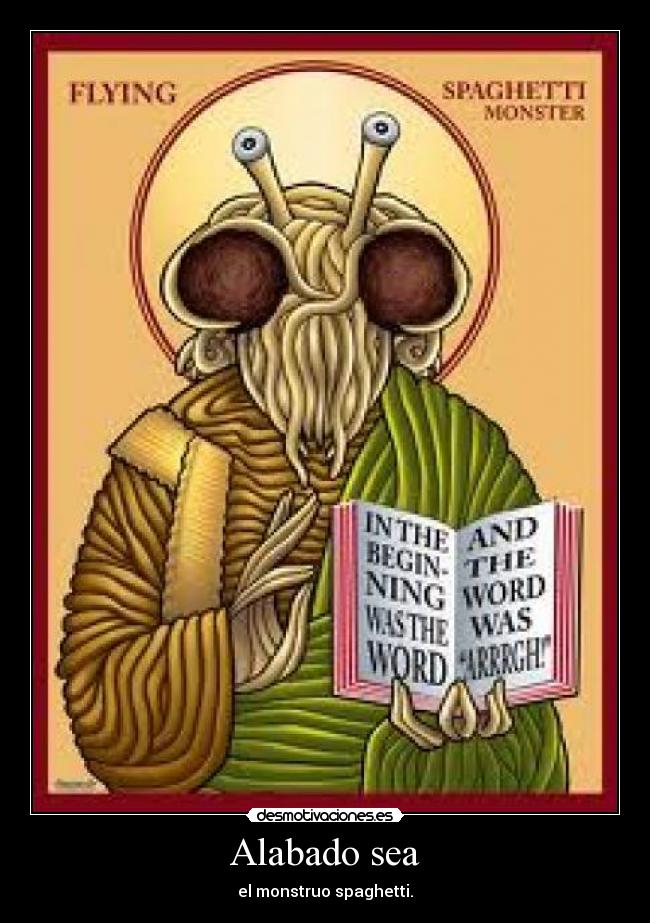 Alabado sea - el monstruo spaghetti.