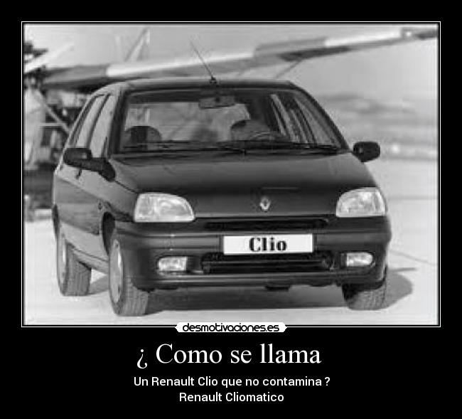 ¿ Como se llama - Un Renault Clio que no contamina ?
Renault Cliomatico