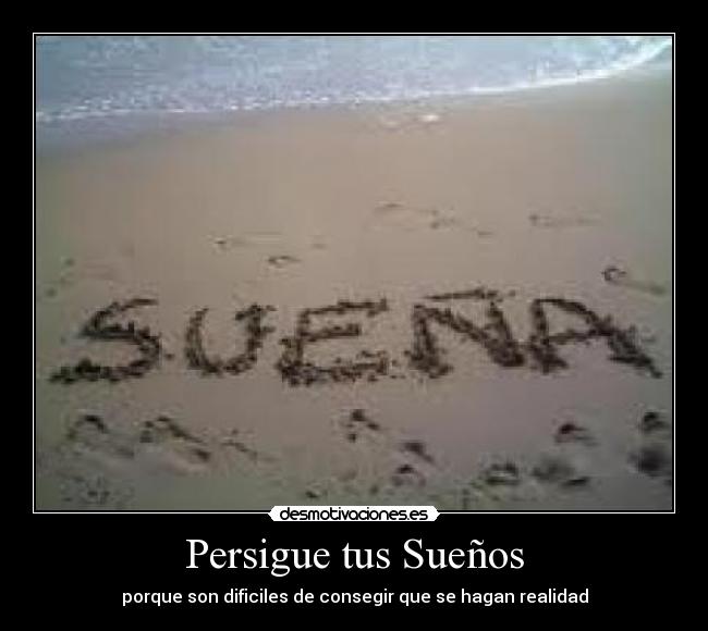 Persigue tus Sueños - porque son dificiles de consegir que se hagan realidad