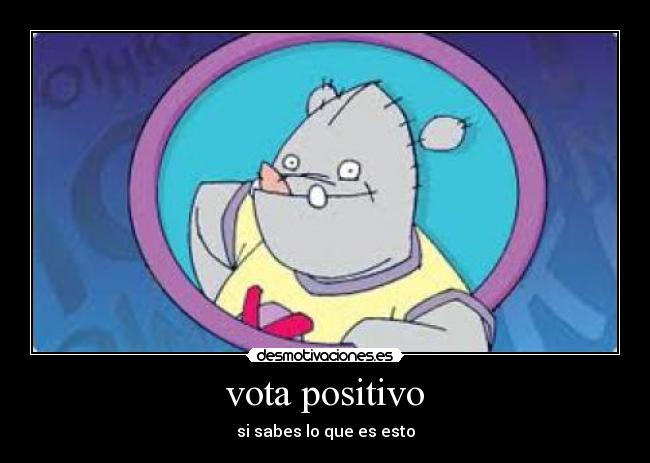 vota positivo - si sabes lo que es esto