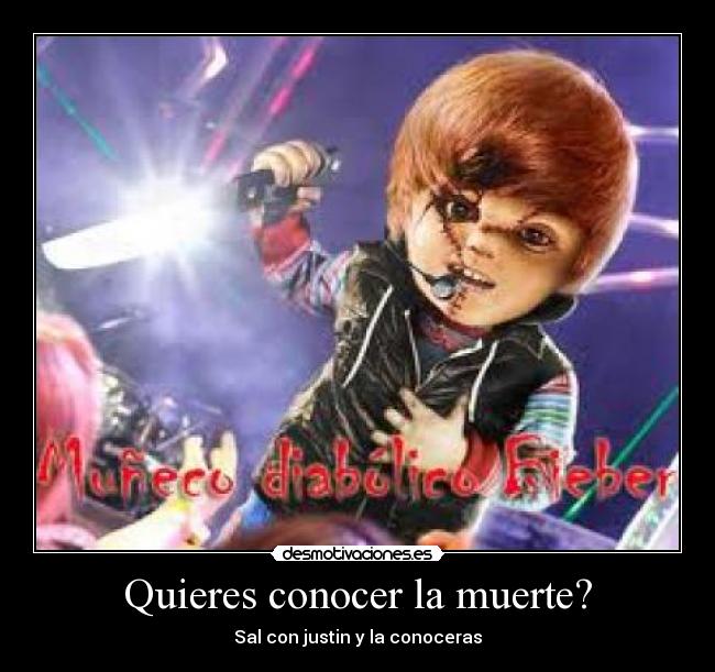 Quieres conocer la muerte? - Sal con justin y la conoceras
