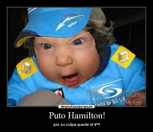 Puto Hamilton! - por su culpa quede el 4º!!